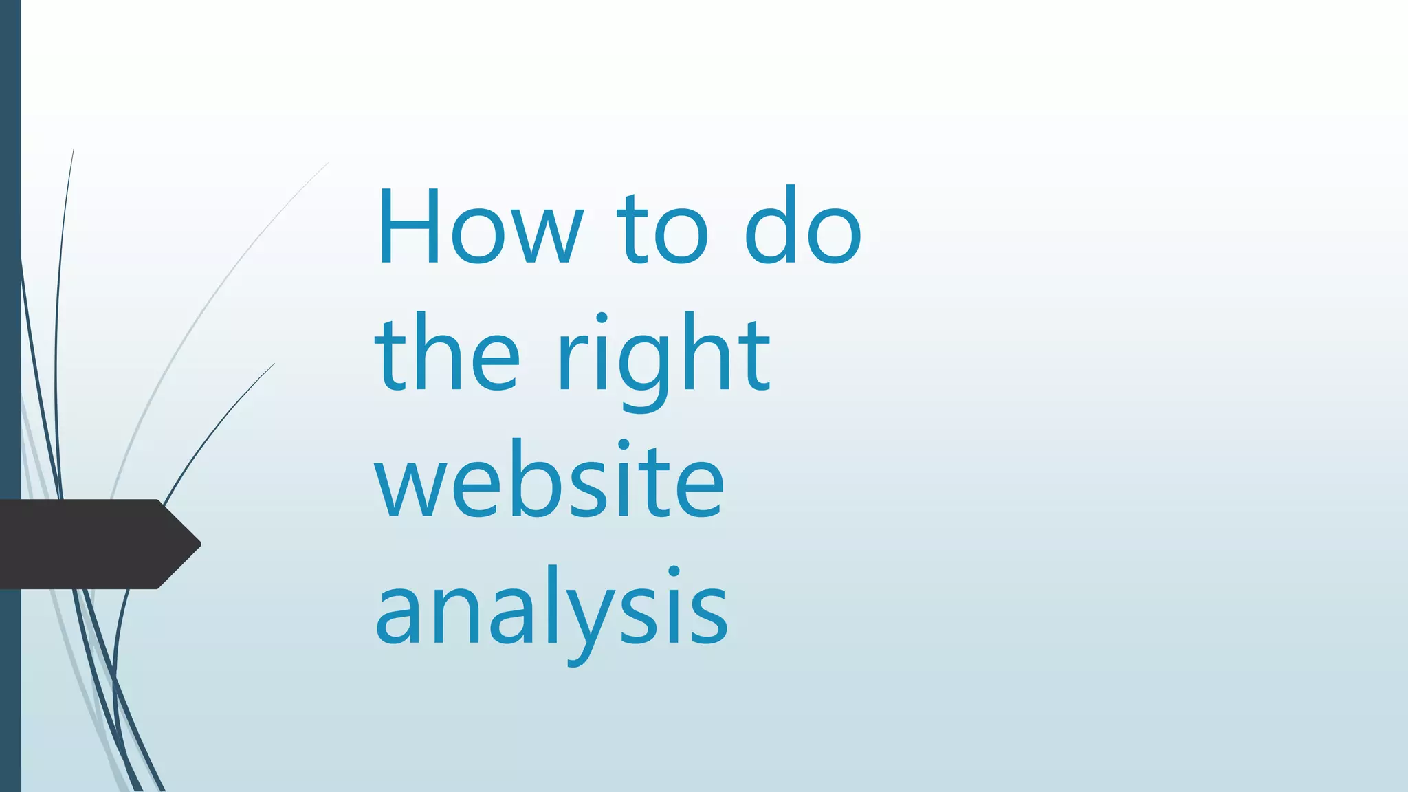 How to do
the right
website
analysis
 