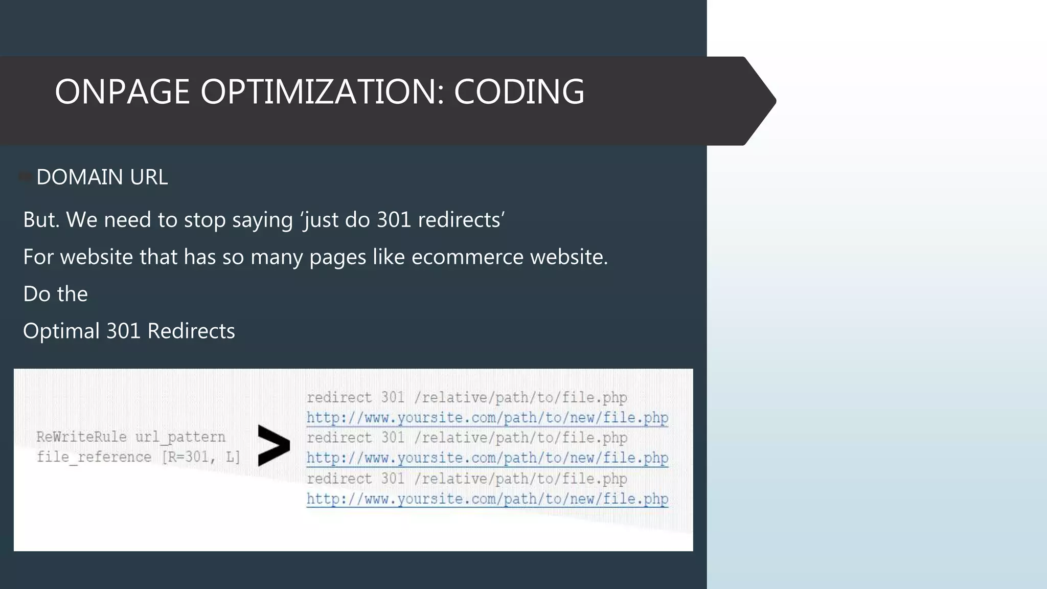 ONPAGE OPTIMIZATION: CODING
DOMAIN URL
But. We need to stop saying ‘just do 301 redirects’
For website that has so many pages like ecommerce website.
Do the
Optimal 301 Redirects
 