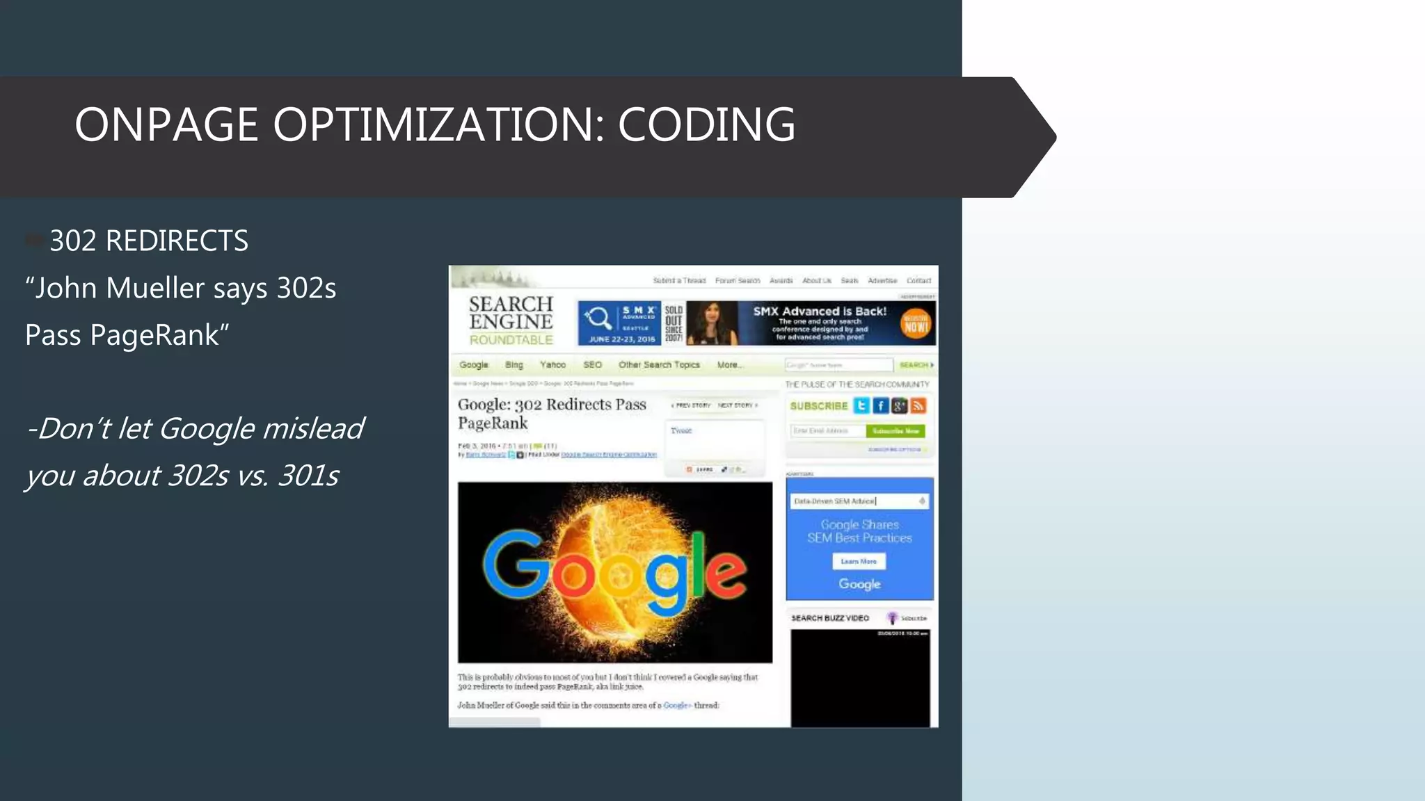 ONPAGE OPTIMIZATION: CODING
302 REDIRECTS
“John Mueller says 302s
Pass PageRank”
-Don’t let Google mislead
you about 302s vs. 301s
 