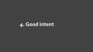 4. Good intent
 