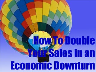 SalesChannel
                                                              Europe




    How To Double
   Your Sales in an
Economic Downturn
     © 2009 SalesChannel Europe - All rights reserved
 