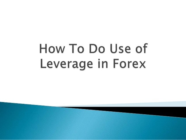 How To Do Use Of Leverage In Forex - 