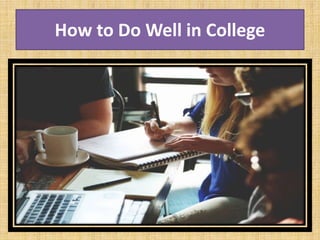 How to Do Well in College
 