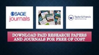 DOWNLOAD PAID RESEARCH PAPERS
AND JOURNALS FOR FREE OF COST
 