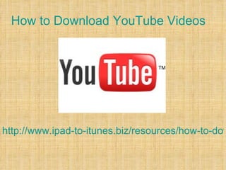 How to Download YouTube Videos




http://www.ipad-to-itunes.biz/resources/how-to-dow
 