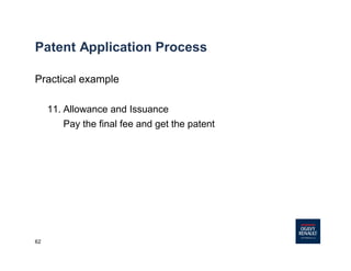 62
Patent Application Process
Practical example
11. Allowance and Issuance
Pay the final fee and get the patent
 