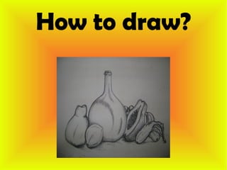 How to draw?
 