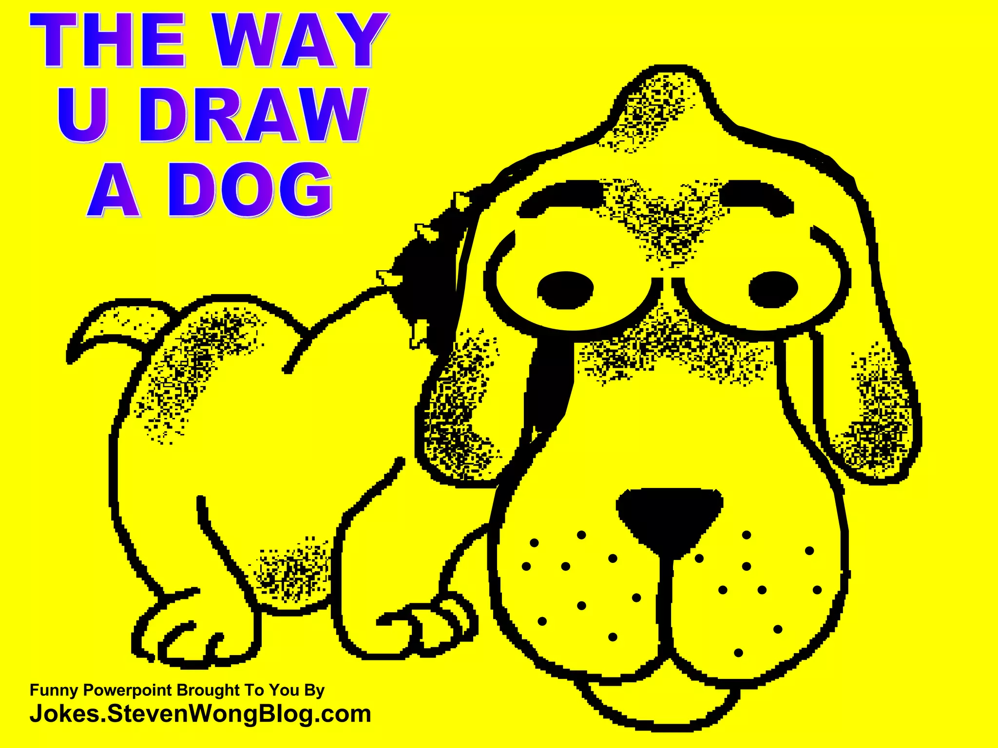 THE WAY U DRAW A DOG Funny Powerpoint Brought To You By Jokes.StevenWongBlog.com