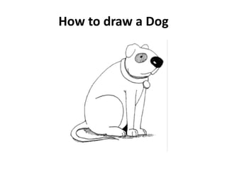 How to draw a Dog
 