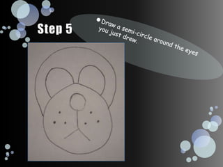 Step 5Draw a semi-circle around the eyes you just drew.