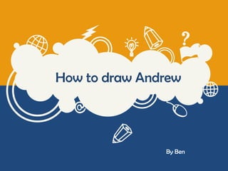 How to draw Andrew

By Ben

 