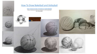 How To Draw Baketball and Volleyball
https://www.youtube.com/watch?v=PqfmxWJjNPQ
https://www.youtube.com/watch?v=4ihUaVwYJdY
By JENGjengArt
 
