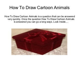 How To Draw Cartoon Animals
How To Draw Cartoon Animals is a question that can be answered
  very quickly. Once the question How To Draw Cartoon Animals
        is answered you can go a long ways. Look Inside....
 