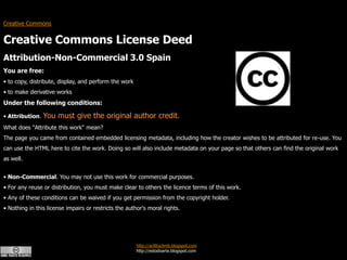 Creative Commons Creative Commons License DeedAttribution-Non-Commercial 3.0 SpainYou are free: to copy, distribute, display, and perform the work