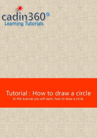 Learning Tutorials
Tutorial : How to draw a circle
In this tutorial you will learn, how to draw a circle.
 