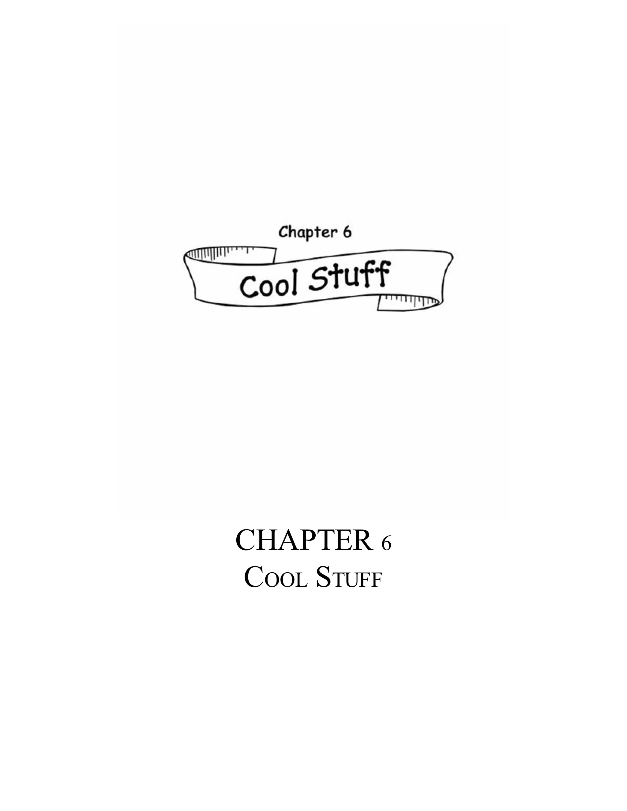 CHAPTER 6
COOL STUFF
 