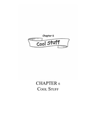 CHAPTER 6
COOL STUFF
 