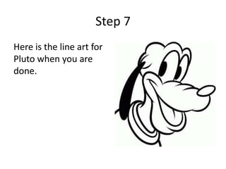 Step 7
Here is the line art for
Pluto when you are
done.
 