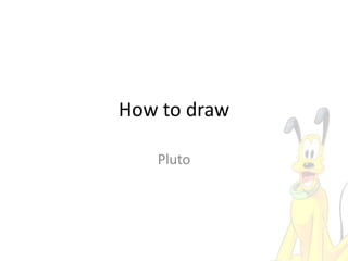 How to draw
Pluto
 