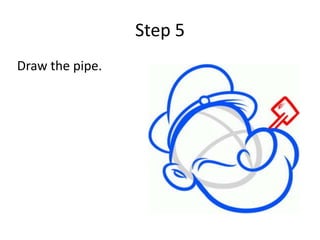 Step 5
Draw the pipe.
 