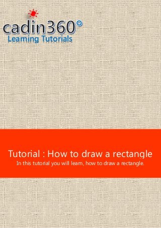 Learning Tutorials
Tutorial : How to draw a rectangle
In this tutorial you will learn, how to draw a rectangle.
 