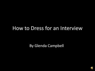 How to Dress for an Interview

       By Glenda Campbell
 