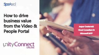 How to drive
business value
from the Video &
People Portal
Jasper Oosterveld
Cloud Consultant &
Microsoft MVP
 