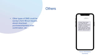 Others
• Other types of SMS could be
survey’s form fill-out request,
ebook download,
purchase/shipment order
confirmation, etc…
Source: Bootsrtapping
Ecommerce
 