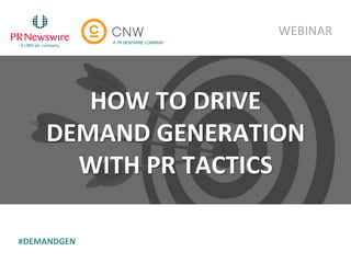 HOW TO DRIVE
DEMAND GENERATION
WITH PR TACTICS
WEBINAR
#DEMANDGEN
 