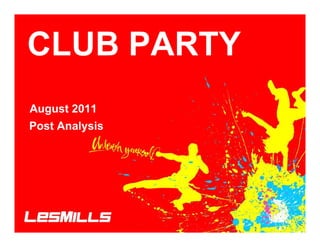 CLUB PARTY
August 2011
Post Analysis
 