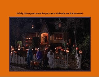 Safely drive your new Toyota near Orlando on Halloween!  