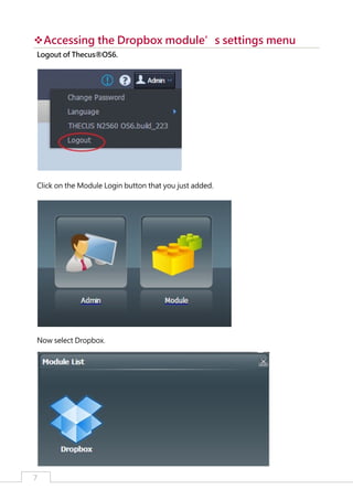 ™Accessing the Dropbox module’s settings menu
™
Logout of Thecus®OS6.

Click on the Module Login button that you just added.

Now select Dropbox.

7

﻿

 
