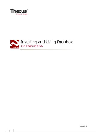 Creator in Storage

Installing and Using Dropbox
On Thecus OS6
®

2013/10
1

﻿

 
