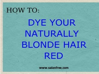 How to dye your naturally blonde hair red