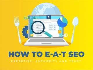 How to E-A-T SEO
Expertise, Authority and Trust
 
