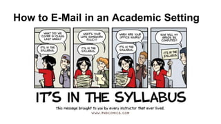 How to E-Mail in an Academic Setting
 