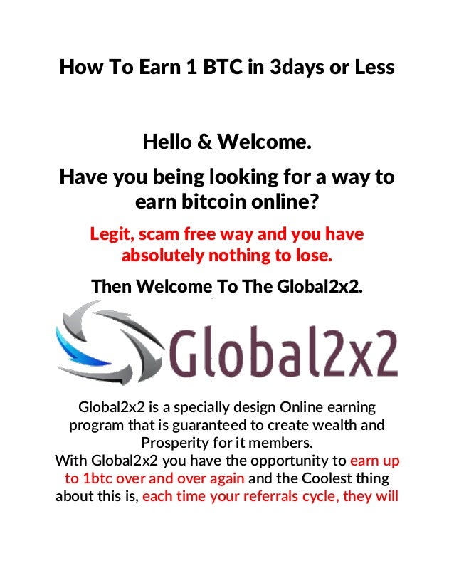 How To Earn 1 Btc In 3days Or Less With Global2x2 - 