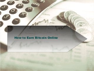 How to Earn Bitcoin Online

 