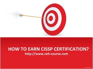 HOW TO EARN CISSP CERTIFICATION? http://www.ceh-course.com 