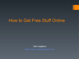 How to Get Free Stuff Online ,[object Object],[object Object]