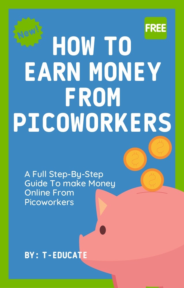 HOW TO
EARN MONEY
FROM
PICOWORKERS
BY: T-EDUCATE
A Full Step-By-Step
Guide To make Money
Online From
Picoworkers
 