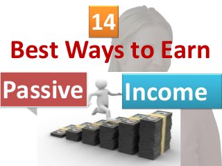 Best Ways to Earn
Passive Income
14
 