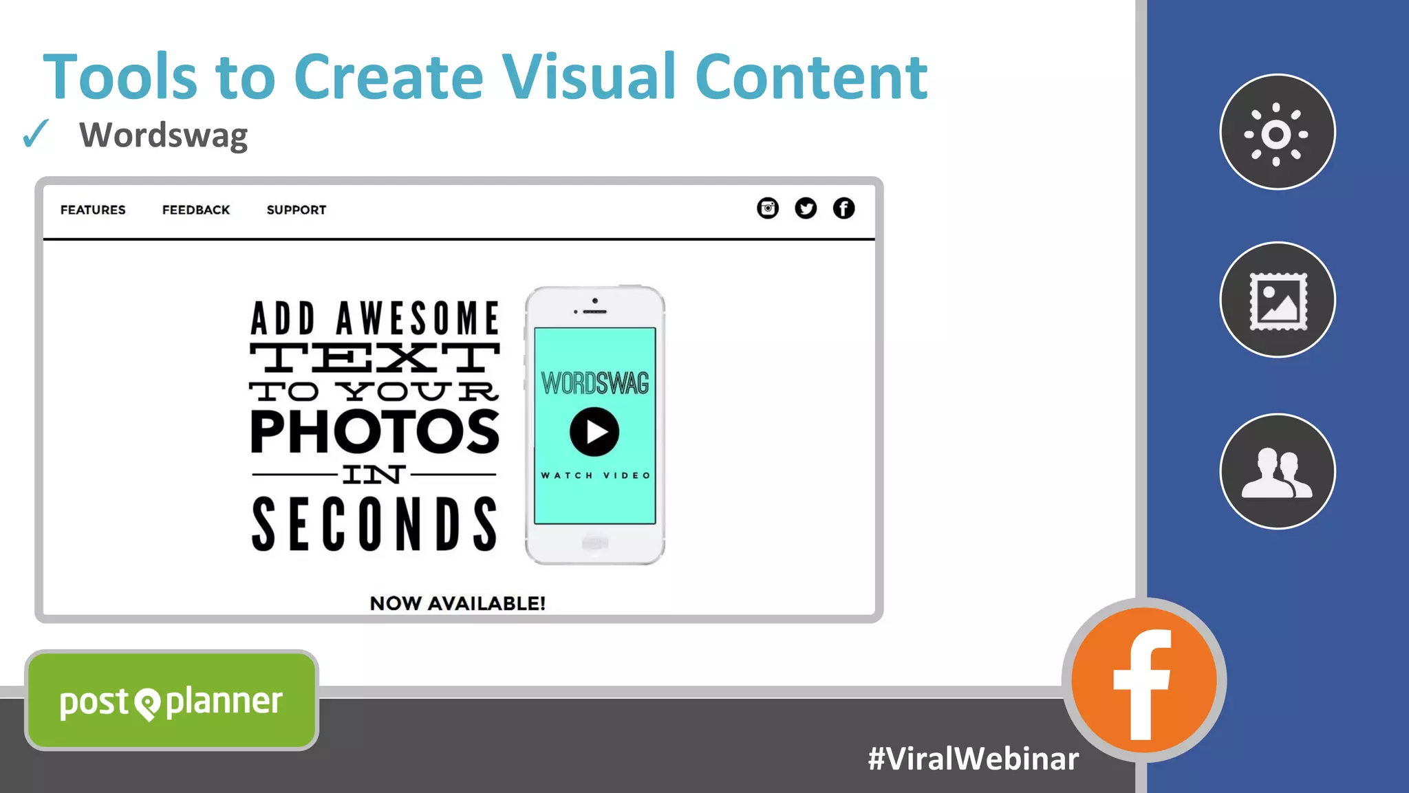 Tools to Create Visual Content
✓ Wordswag
#ViralWebinar
 