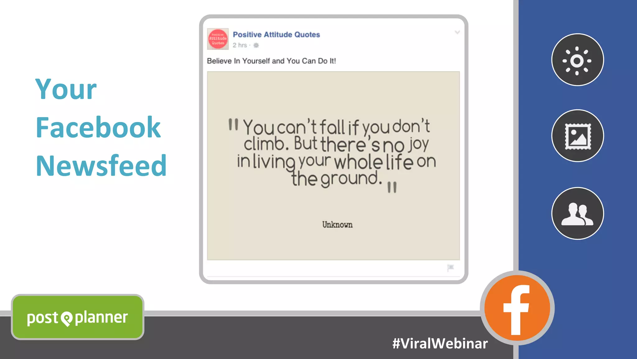 Your
Facebook
Newsfeed
#ViralWebinar
 