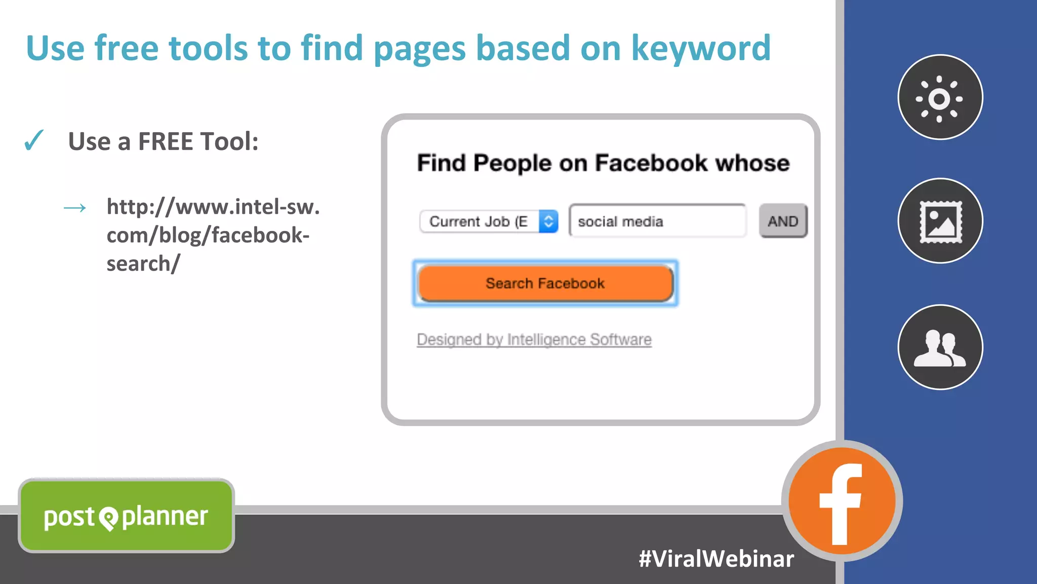 Use free tools to find pages based on keyword
✓ Use a FREE Tool:
→ http://www.intel-sw.
com/blog/facebook-
search/
#ViralWebinar
 