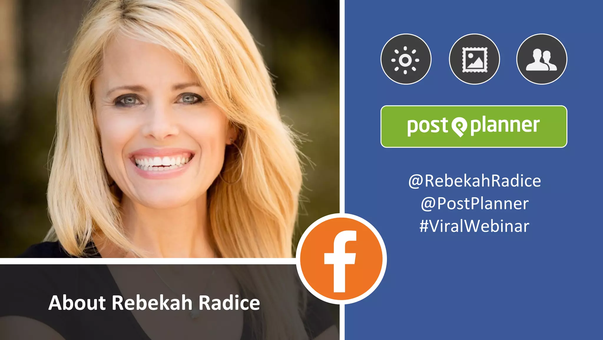 About Rebekah Radice
@RebekahRadice
@PostPlanner
#ViralWebinar
 