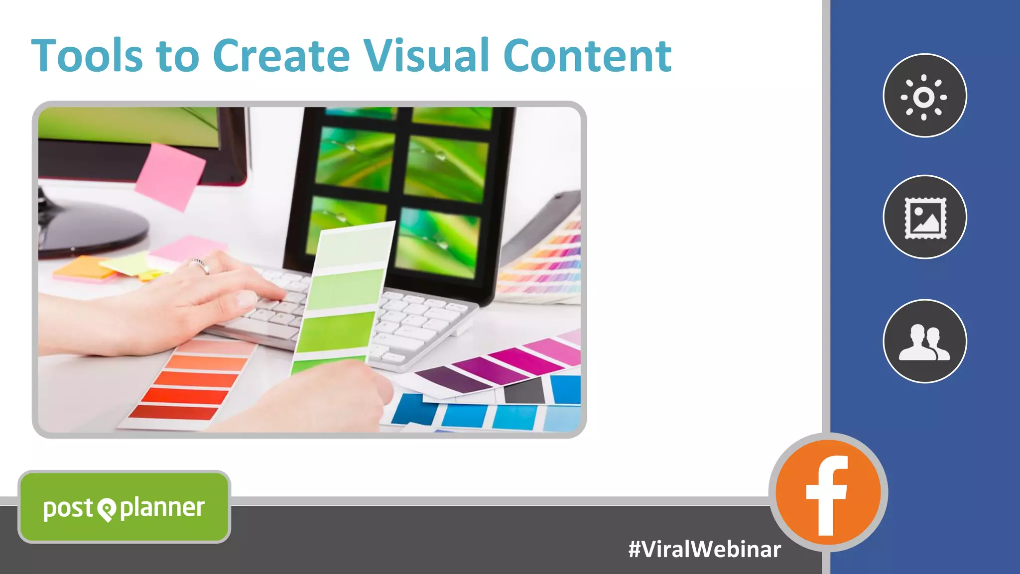 Tools to Create Visual Content
#ViralWebinar
 