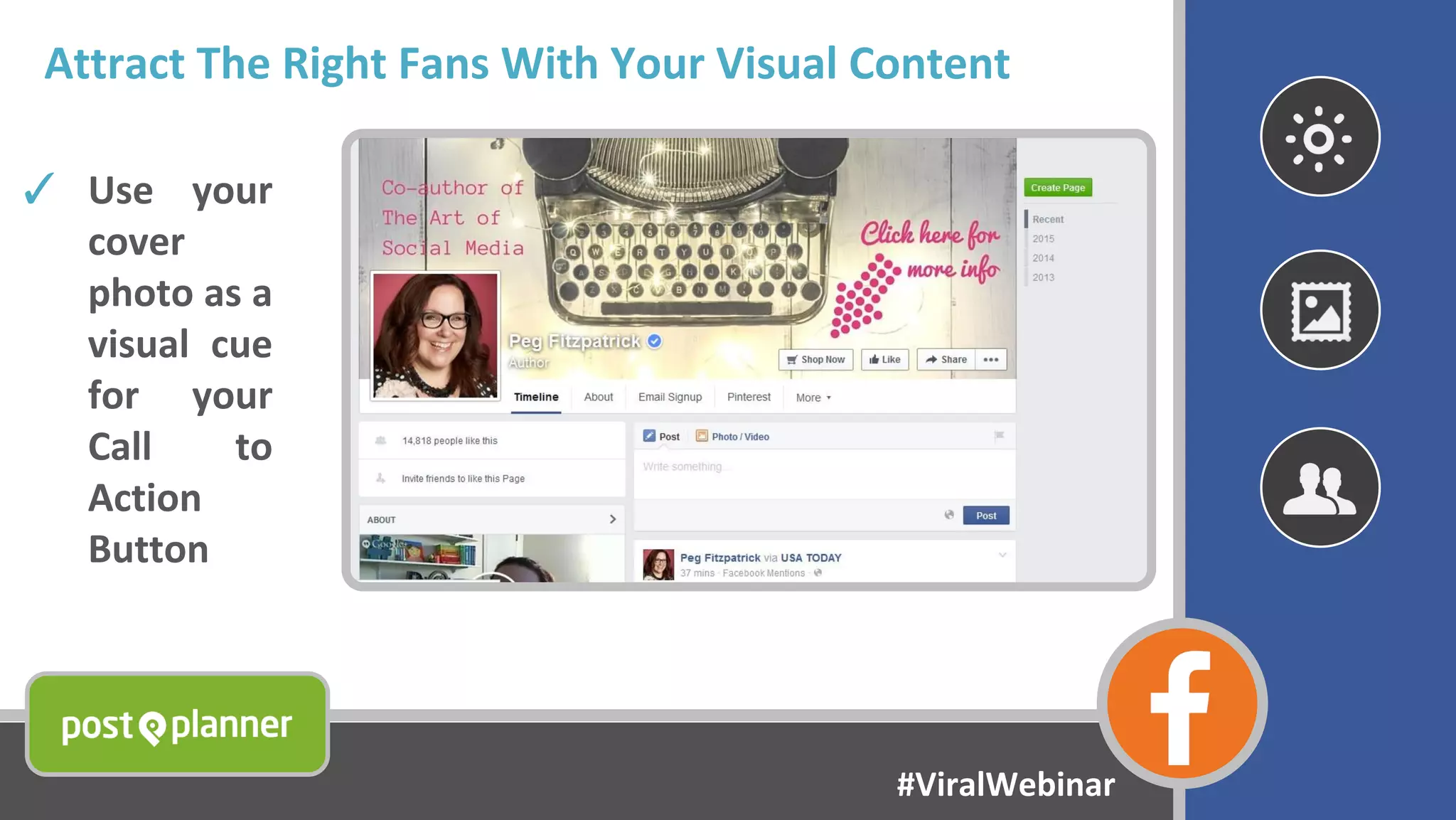 Attract The Right Fans With Your Visual Content
✓ Use your
cover
photo as a
visual cue
for your
Call to
Action
Button
#ViralWebinar
 