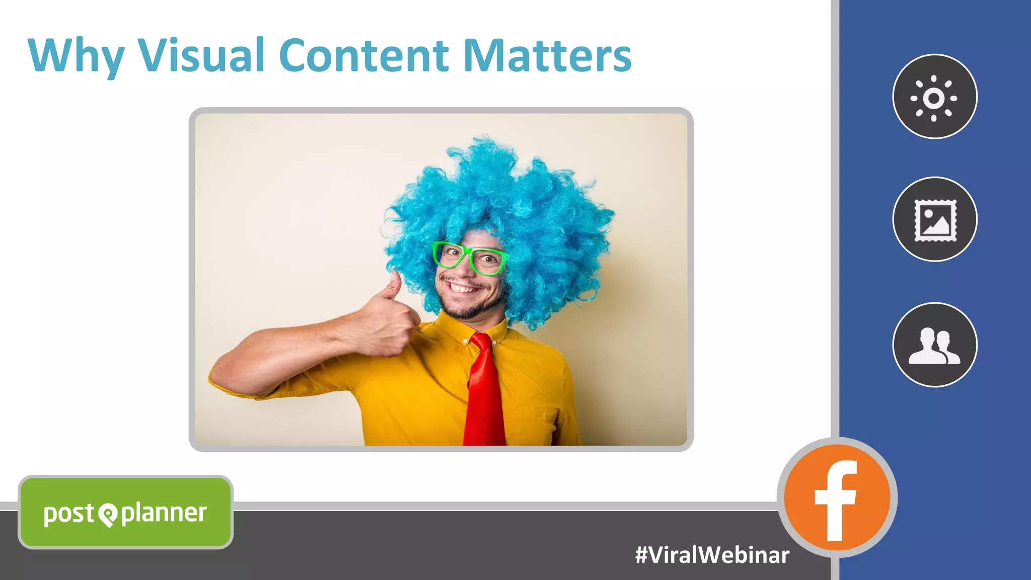 Why Visual Content Matters
#ViralWebinar
 