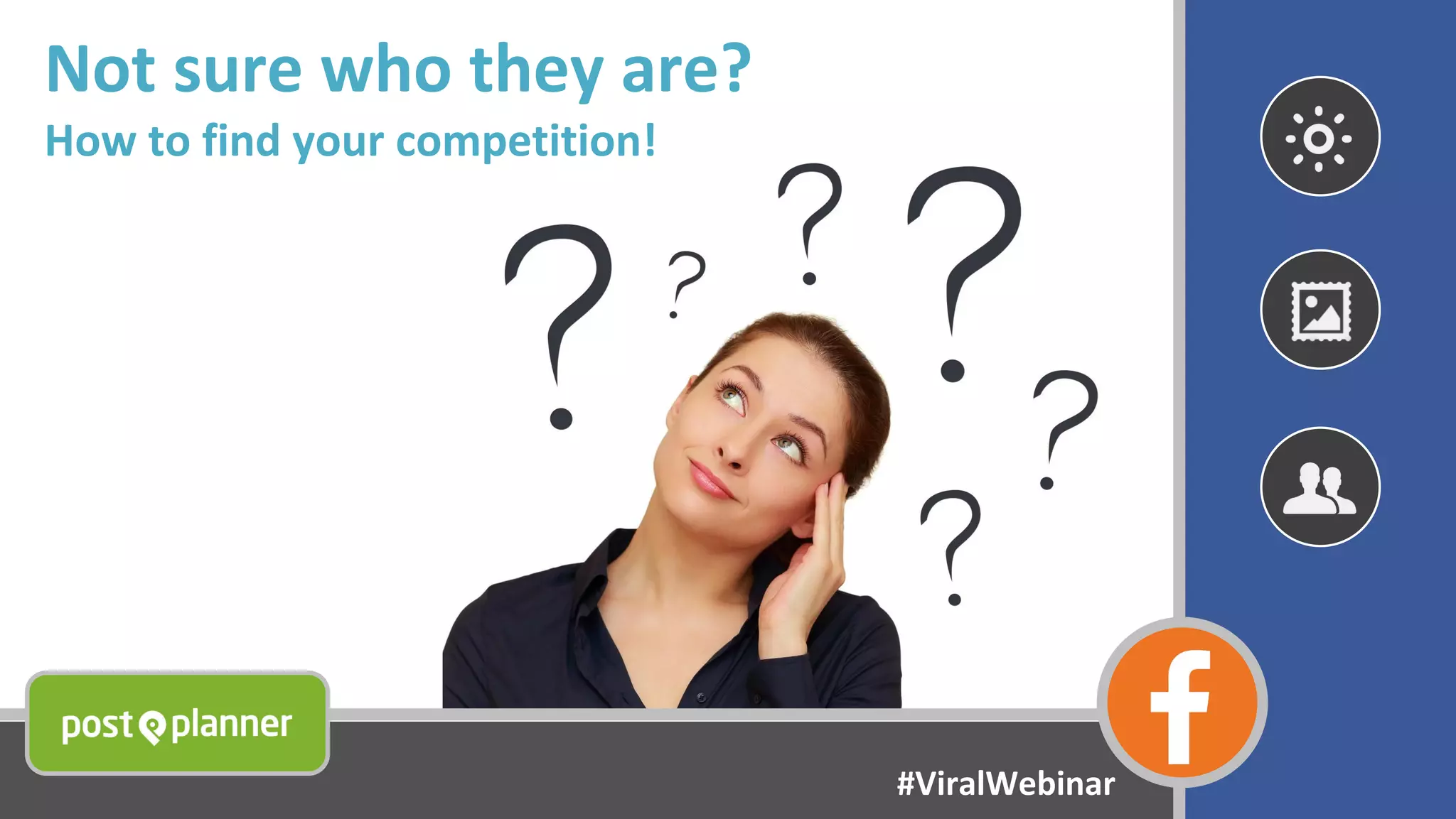 Not sure who they are?
How to find your competition!
#ViralWebinar
 